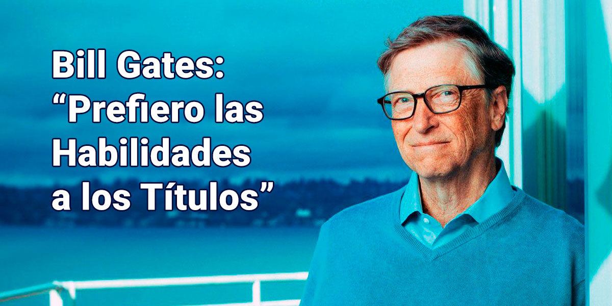 Bill Gates: Prefiero las Habilidades a los Títulos